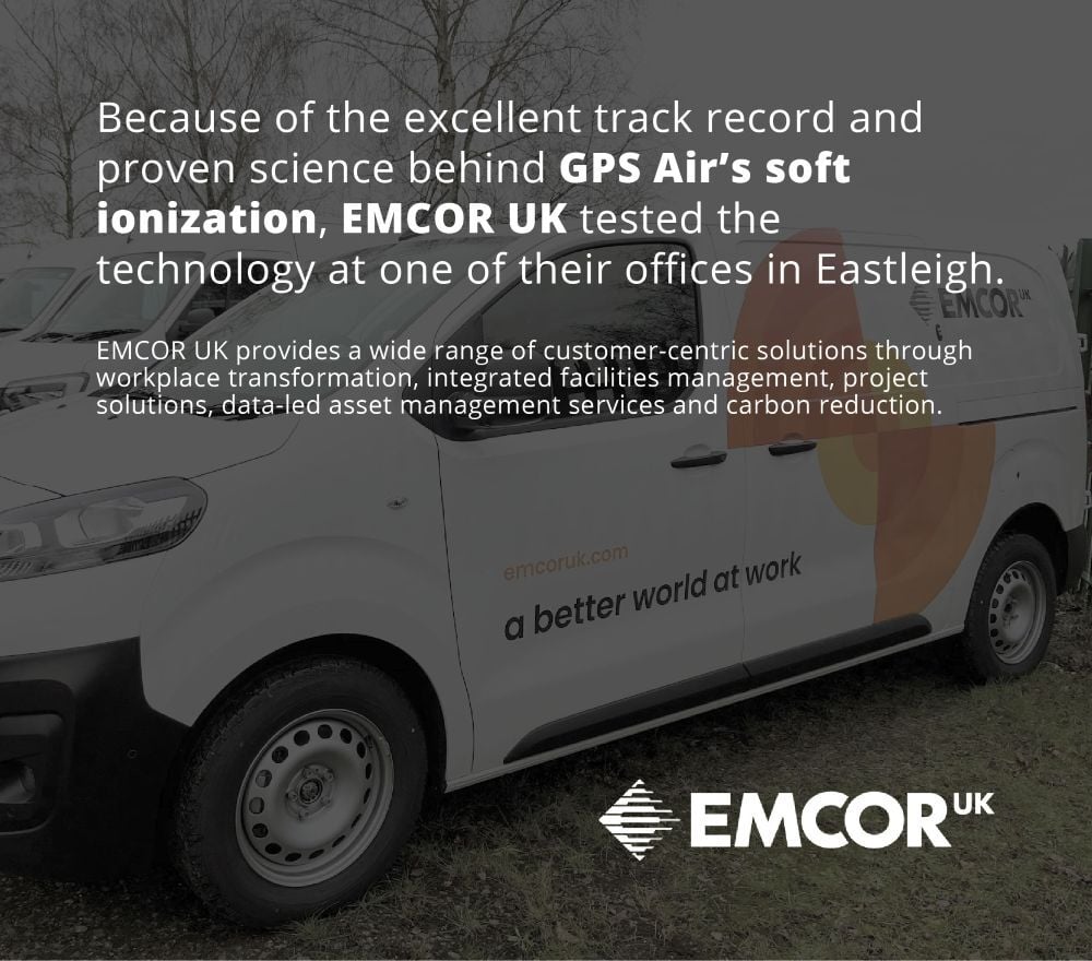 EMCOR UK uses GPS Air NPBI soft ionization in their office.